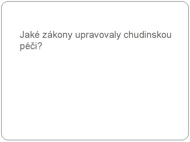 Jaké zákony upravovaly chudinskou péči? 