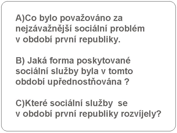 A)Co bylo považováno za nejzávažnější sociální problém v období první republiky. B) Jaká forma