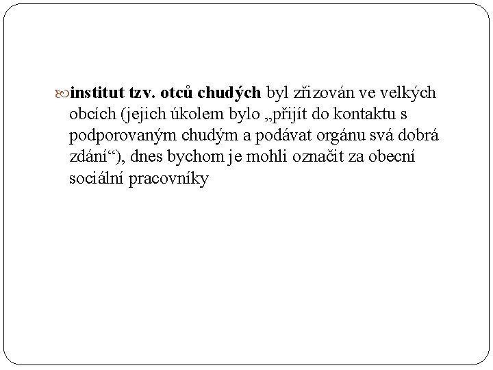  institut tzv. otců chudých byl zřizován ve velkých obcích (jejich úkolem bylo „přijít