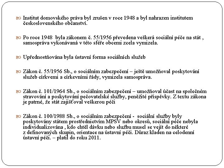  Institut domovského práva byl zrušen v roce 1948 a byl nahrazen institutem československého