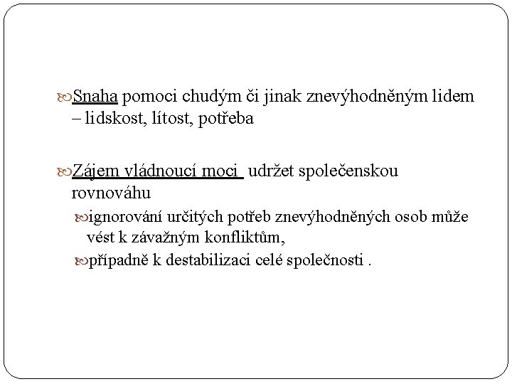  Snaha pomoci chudým či jinak znevýhodněným lidem – lidskost, lítost, potřeba Zájem vládnoucí