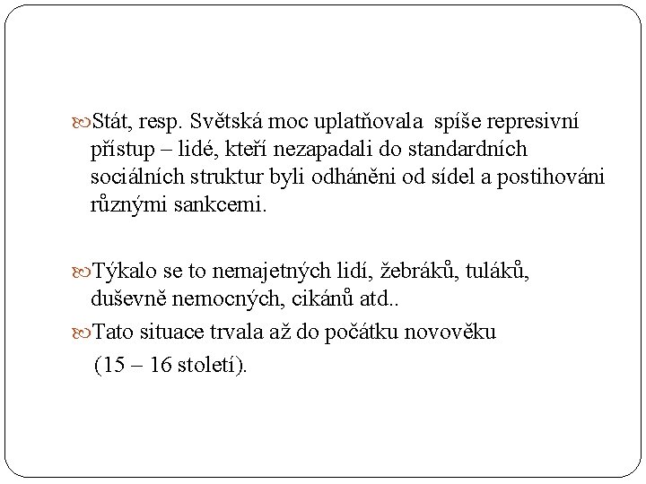  Stát, resp. Světská moc uplatňovala spíše represivní přístup – lidé, kteří nezapadali do