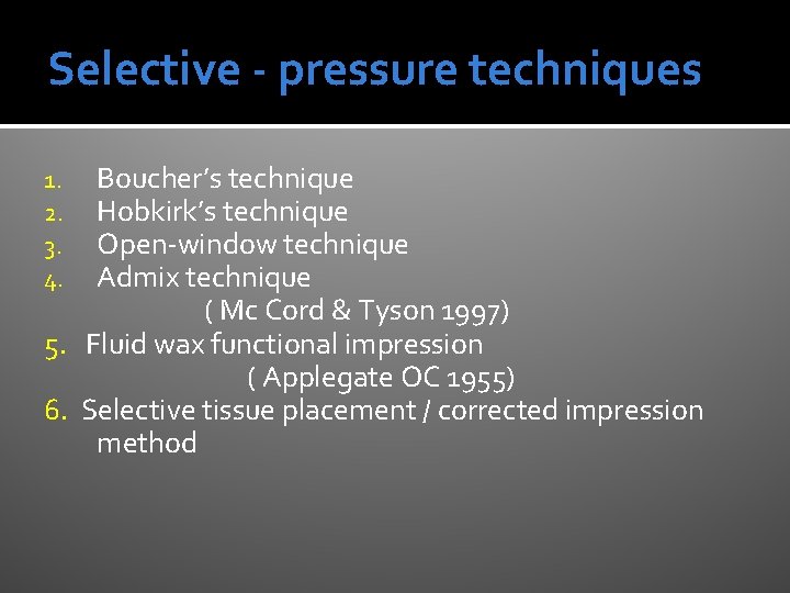 Selective - pressure techniques Boucher’s technique Hobkirk’s technique Open-window technique Admix technique ( Mc