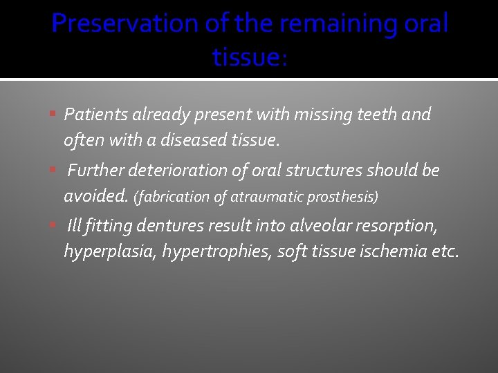 Preservation of the remaining oral tissue: Patients already present with missing teeth and often
