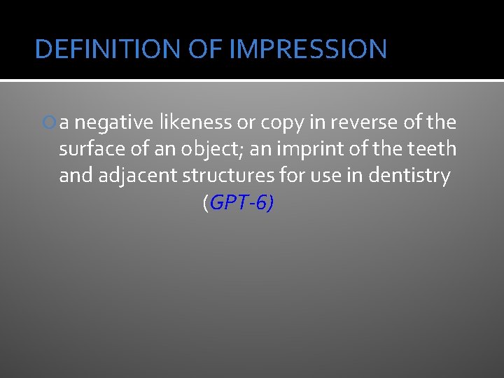 DEFINITION OF IMPRESSION a negative likeness or copy in reverse of the surface of