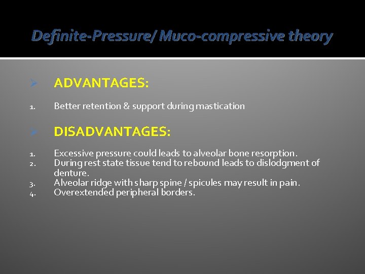 Definite-Pressure/ Muco-compressive theory Ø ADVANTAGES: 1. Better retention & support during mastication Ø DISADVANTAGES: