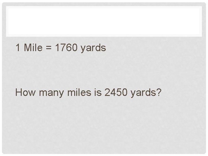 1 Mile = 1760 yards How many miles is 2450 yards? 