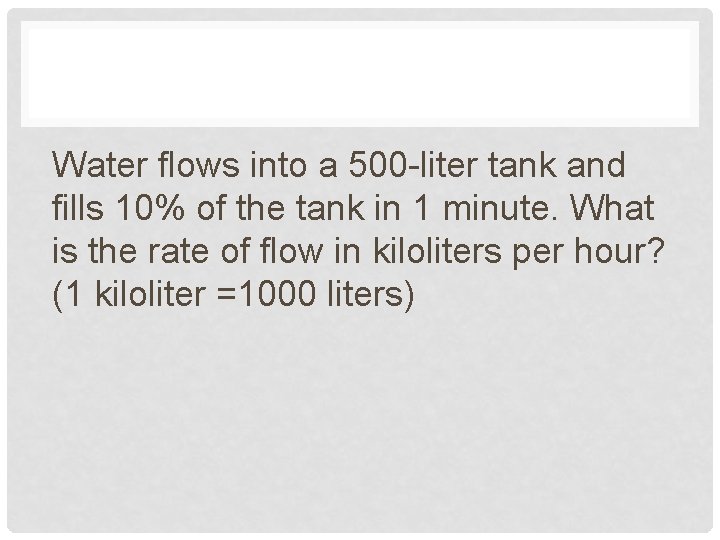 Water flows into a 500 -liter tank and fills 10% of the tank in