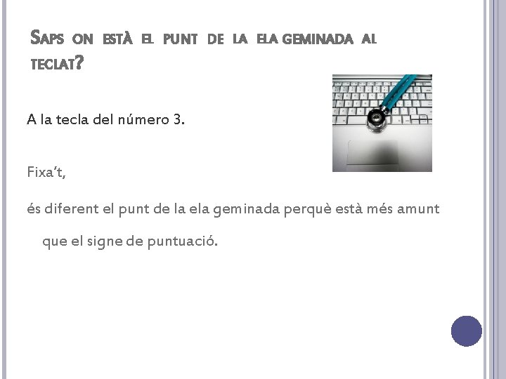 SAPS ON ESTÀ EL PUNT DE LA ELA GEMINADA AL TECLAT? A la tecla
