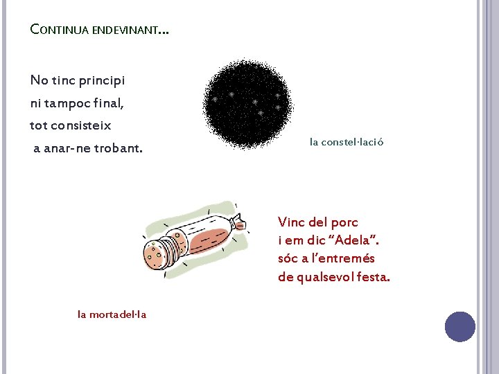 CONTINUA ENDEVINANT. . . No tinc principi ni tampoc final, tot consisteix a anar-ne