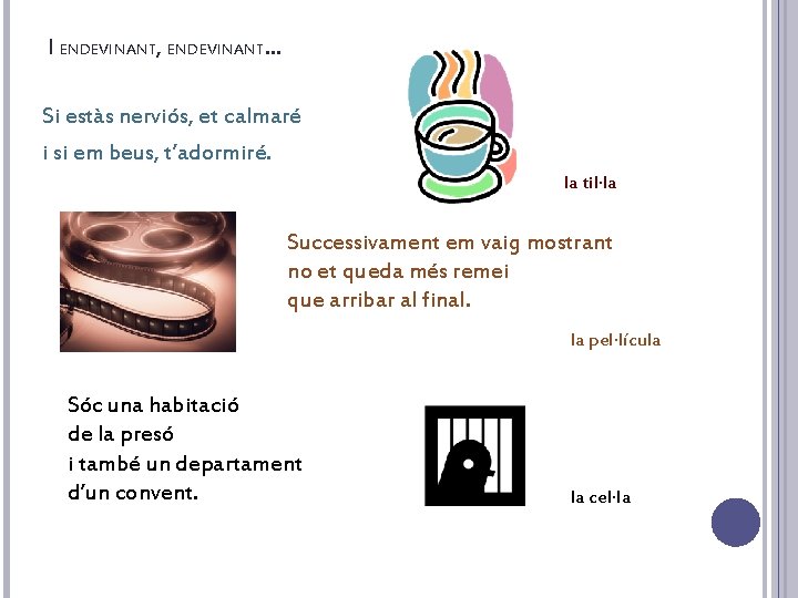 I ENDEVINANT, ENDEVINANT. . . Si estàs nerviós, et calmaré i si em beus,