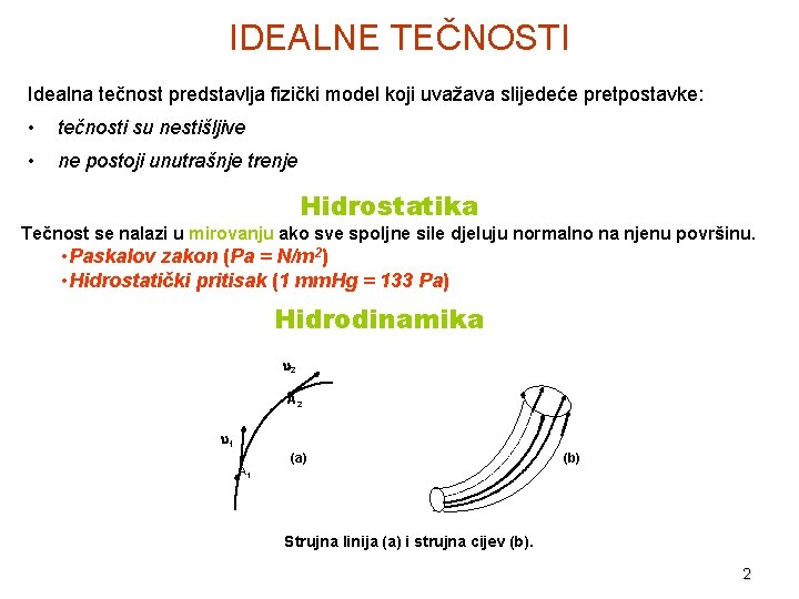 IDEALNE TEČNOSTI Idealna tečnost predstavlja fizički model koji uvažava slijedeće pretpostavke: • tečnosti su