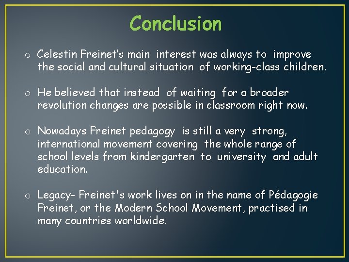 Conclusion o Celestin Freinet’s main interest was always to improve the social and cultural