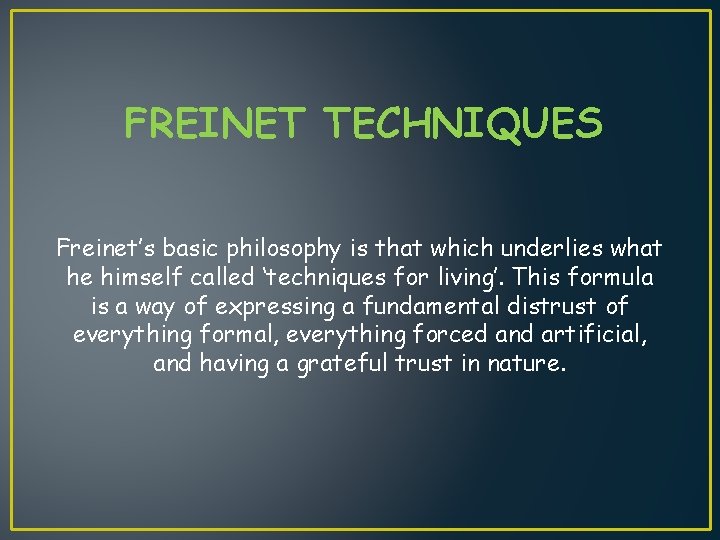 FREINET TECHNIQUES Freinet’s basic philosophy is that which underlies what he himself called ‘techniques