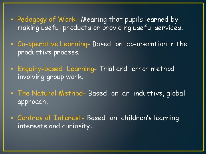  • Pedagogy of Work- Meaning that pupils learned by making useful products or