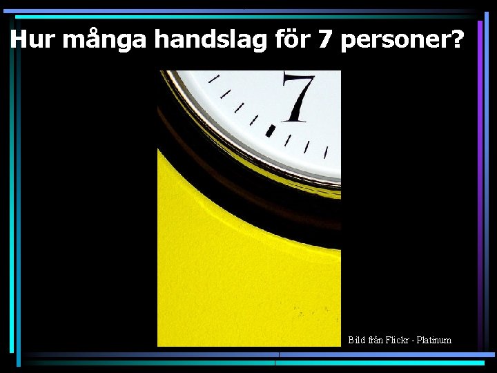 Hur många handslag för 7 personer? Bild från Flickr - Platinum 