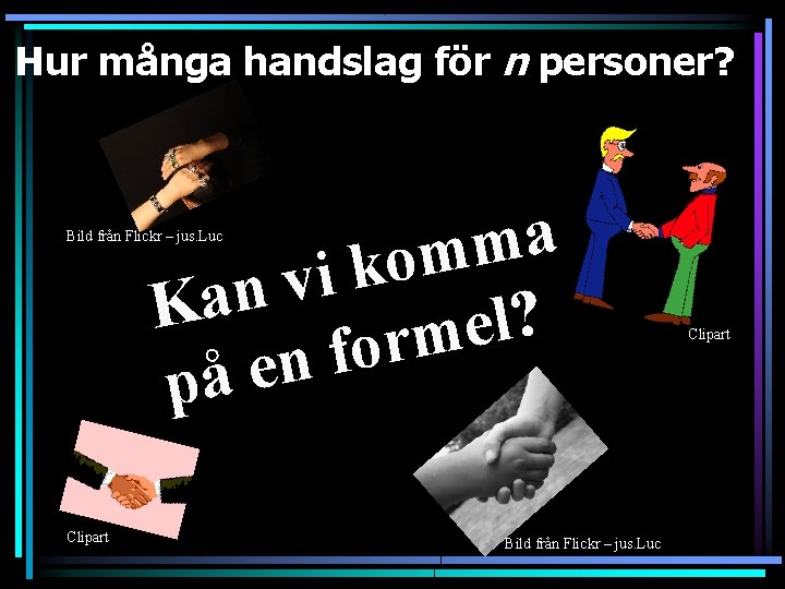 Hur många handslag för n personer? a m m o k i v n