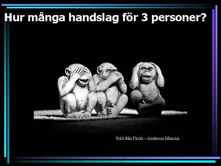 Hur många handslag för 3 personer? Bild från Flickr – Anderson Mancini 