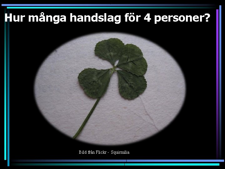 Hur många handslag för 4 personer? Bild från Flickr - Squirmilia 