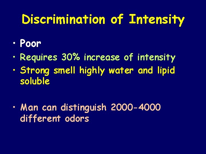 Discrimination of Intensity • Poor • Requires 30% increase of intensity • Strong smell