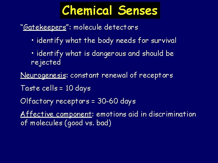 Chemical Senses “Gatekeepers”: molecule detectors • identify what the body needs for survival •