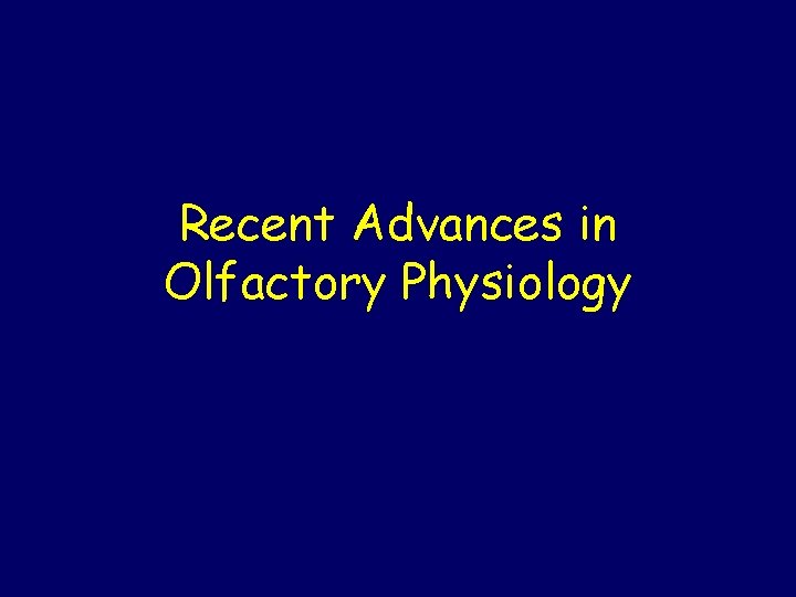 Recent Advances in Olfactory Physiology 