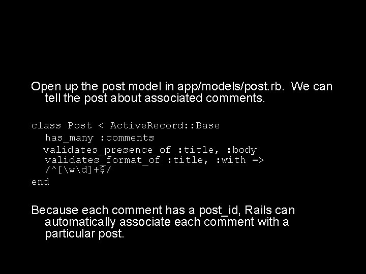 Open up the post model in app/models/post. rb. We can tell the post about