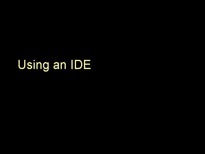 Using an IDE 