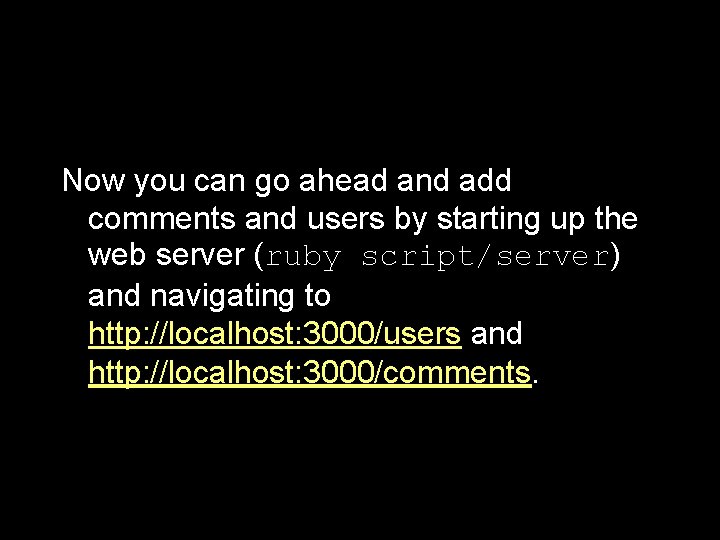 Now you can go ahead and add comments and users by starting up the