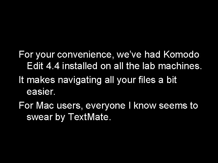 For your convenience, we’ve had Komodo Edit 4. 4 installed on all the lab