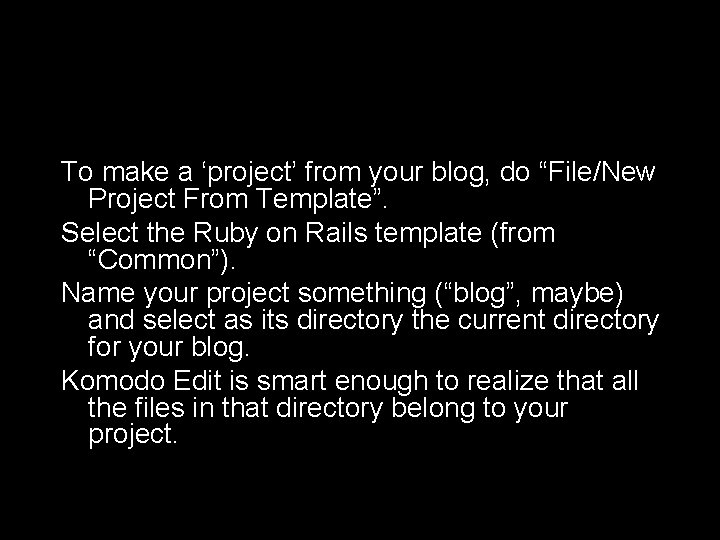 To make a ‘project’ from your blog, do “File/New Project From Template”. Select the