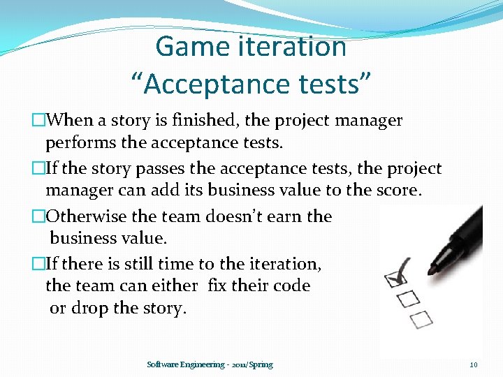 Game iteration “Acceptance tests” �When a story is finished, the project manager performs the