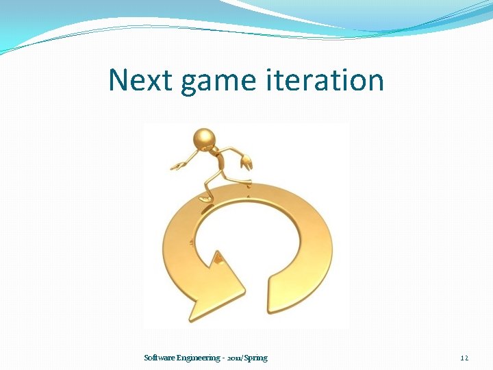 Next game iteration Software Engineering - 2011/Spring 12 