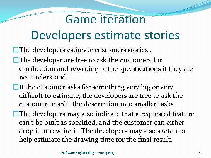 Game iteration Developers estimate stories �The developers estimate customers stories. �The developer are free