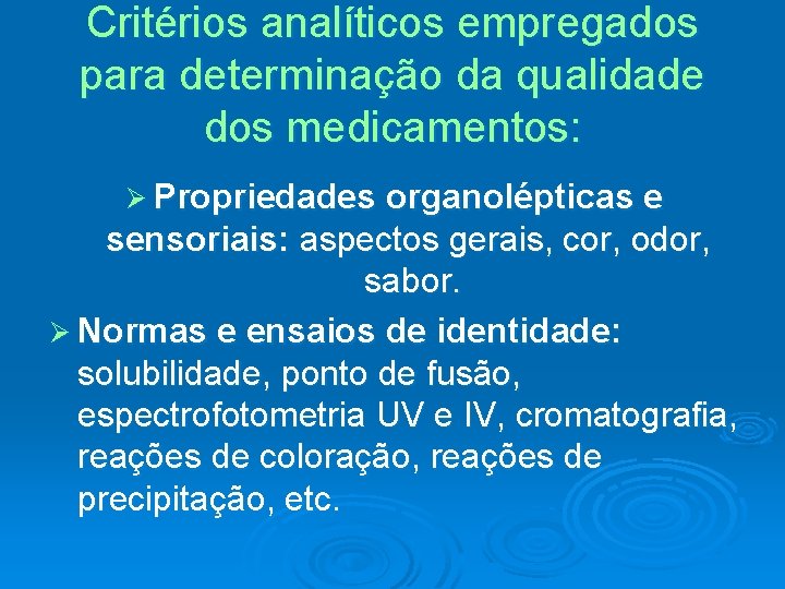 Critérios analíticos empregados para determinação da qualidade dos medicamentos: Ø Propriedades organolépticas e sensoriais: