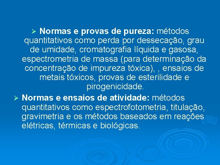 Normas e provas de pureza: métodos quantitativos como perda por dessecação, grau de umidade,