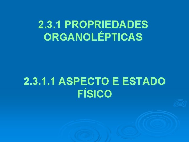 2. 3. 1 PROPRIEDADES ORGANOLÉPTICAS 2. 3. 1. 1 ASPECTO E ESTADO FÍSICO 