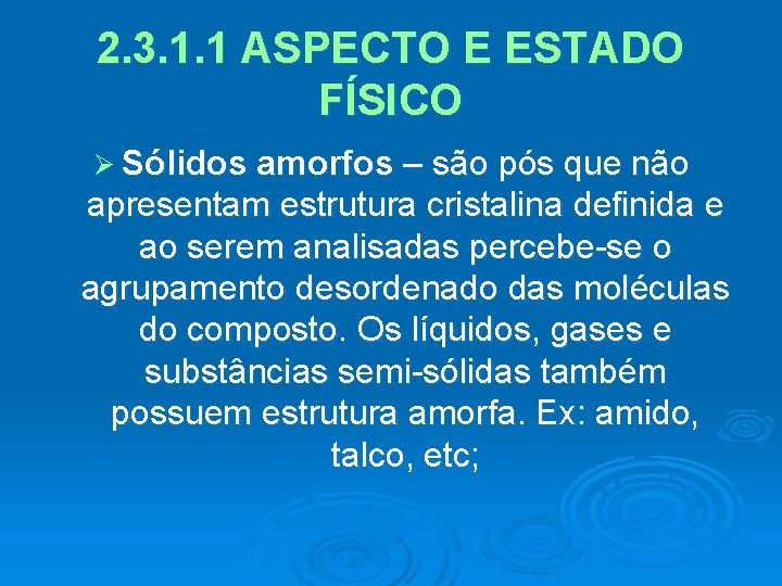 2. 3. 1. 1 ASPECTO E ESTADO FÍSICO Ø Sólidos amorfos – são pós