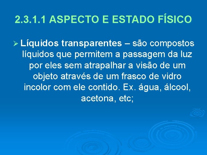 2. 3. 1. 1 ASPECTO E ESTADO FÍSICO Ø Líquidos transparentes – são compostos