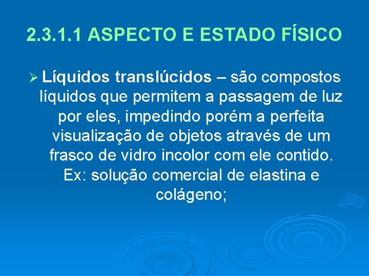 2. 3. 1. 1 ASPECTO E ESTADO FÍSICO Ø Líquidos translúcidos – são compostos