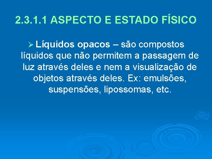 2. 3. 1. 1 ASPECTO E ESTADO FÍSICO Ø Líquidos opacos – são compostos