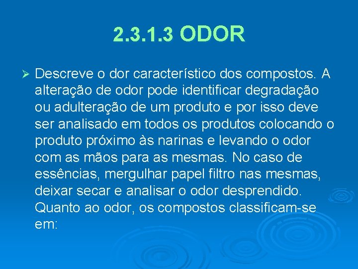 2. 3. 1. 3 ODOR Ø Descreve o dor característico dos compostos. A alteração