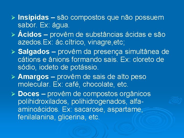 Insípidas – são compostos que não possuem sabor. Ex: água. Ø Ácidos – provêm