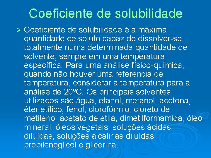 Coeficiente de solubilidade Ø Coeficiente de solubilidade é a máxima quantidade de soluto capaz