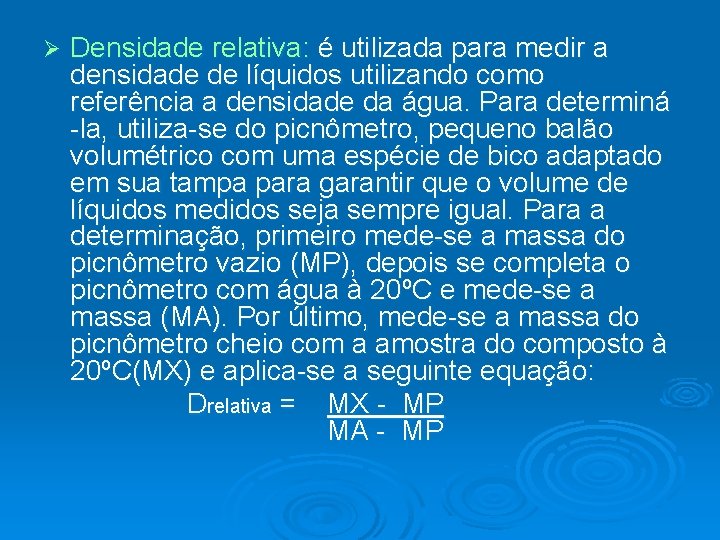 Ø Densidade relativa: é utilizada para medir a densidade de líquidos utilizando como referência