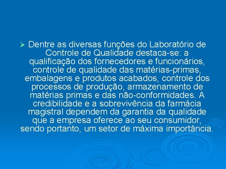 Dentre as diversas funções do Laboratório de Controle de Qualidade destaca-se: a qualificação dos