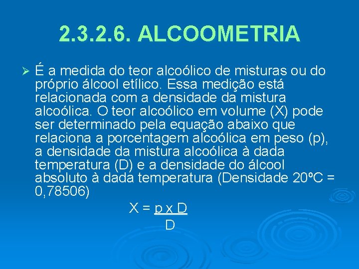 2. 3. 2. 6. ALCOOMETRIA Ø É a medida do teor alcoólico de misturas