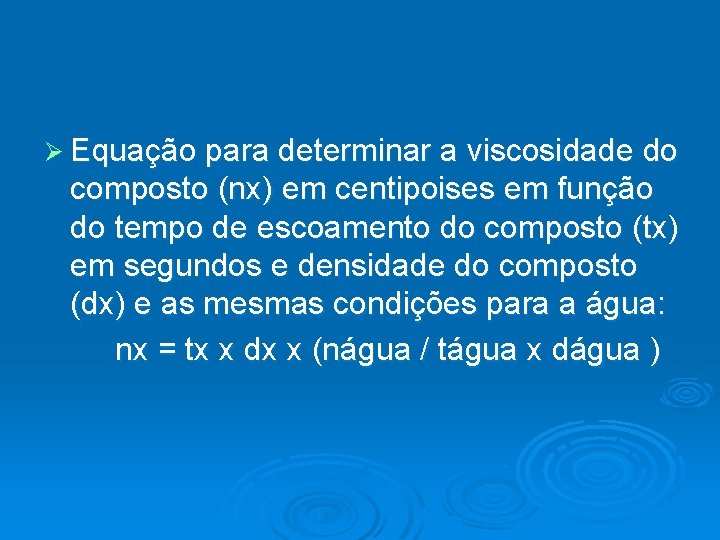 Ø Equação para determinar a viscosidade do composto (nx) em centipoises em função do