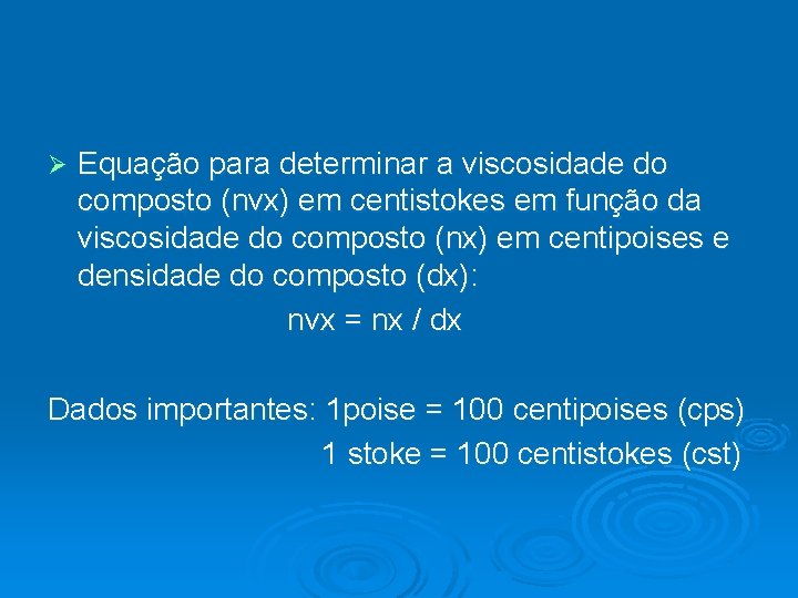 Ø Equação para determinar a viscosidade do composto (nvx) em centistokes em função da