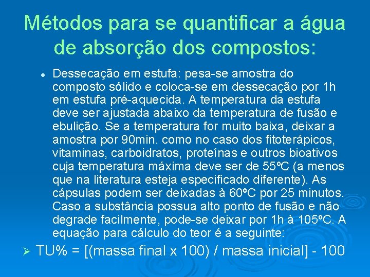 Métodos para se quantificar a água de absorção dos compostos: l Ø Dessecação em